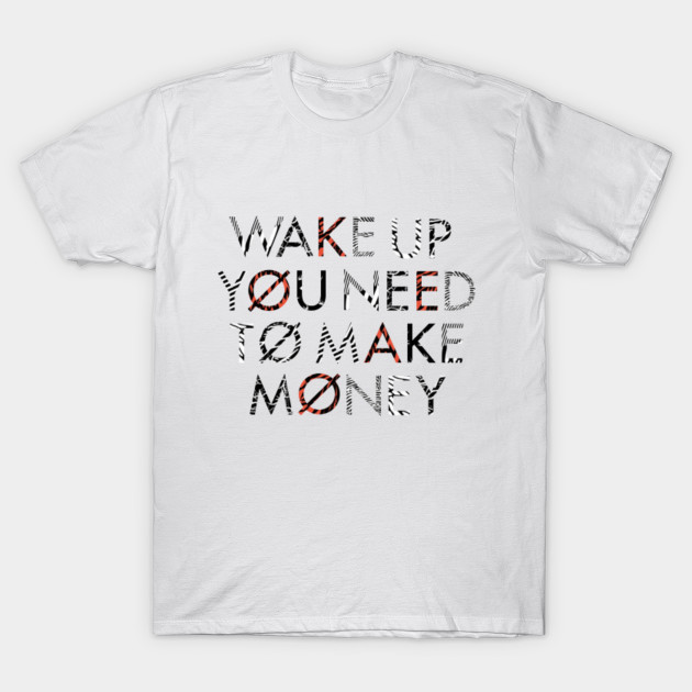 get up you need to make money get up you need to make money